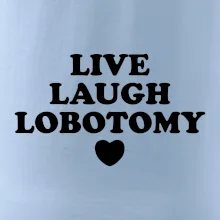 Live laugh lobotomy