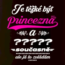 Je těžké být princezna - vlastní nápis