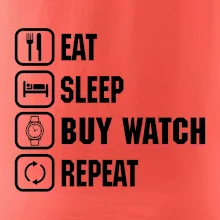 Eat sleep buy watch reapeat