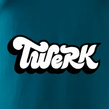 Twerk Twerk