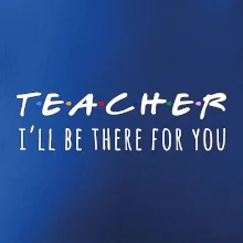 Teacher i'll be there for you