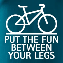 Put the fun between your legs Put the fun between your legs