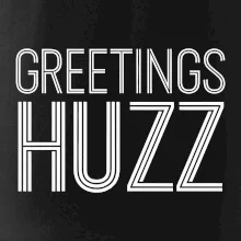 Greetings HUZZ Greetings HUZZ