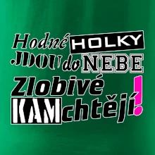 Hodné holky jdou do nebe, zlobivé kam chtějí!