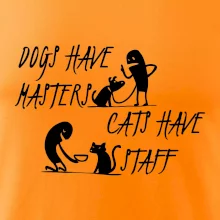 Dogs have masters, cats have staff