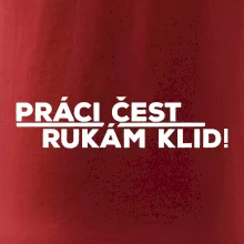 Práci čest a rukám klid