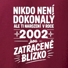 Nikdo není dokonalý ale ti narození v roce 2002 jsou zatraceně blízko
