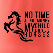 No time no money my child loves horses
