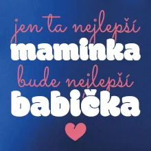 Jen ta nejlepší maminka bude nejlepší babička