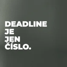 DEADLINE JE JEN ČÍSLO.