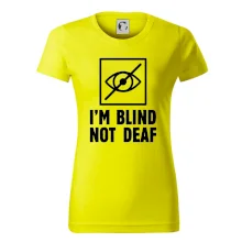 I'm blind not deaf I'm blind not deaf