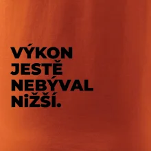 VÝKON JESTĚ NEBÝVAL NIŽŠÍ.