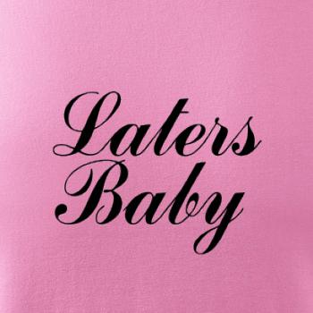 Laters baby