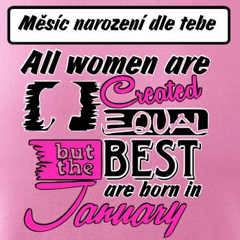 All woman are created - best (vlastní nápis měsíc narození) All woman are created - best (vlastní nápis měsíc narození)