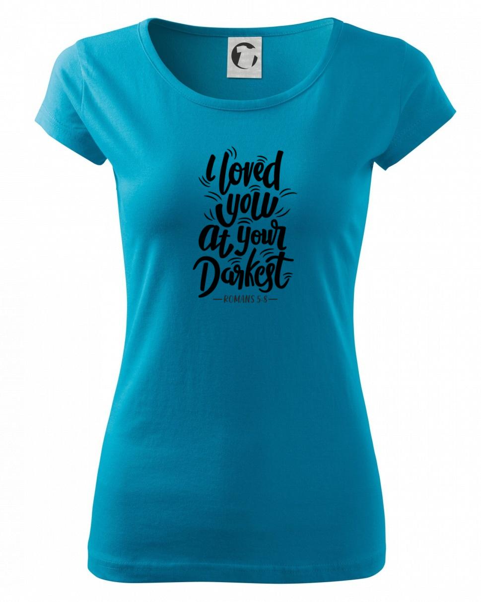 I loved you at your darkest