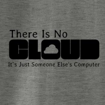 There Is No Cloud Its Just Someone Else's Computer