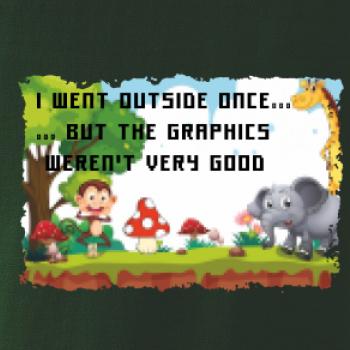 I went outside once...