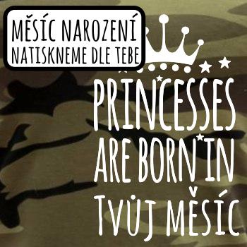 Princesses are born in (vlastní nápis měsíc narození) Princesses are born in (vlastní nápis měsíc narození)