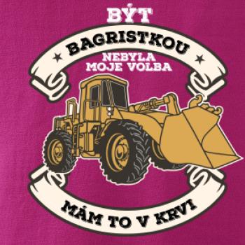 Nakladač - Být bagristkou nebyla moje volba - potisk pro ženu