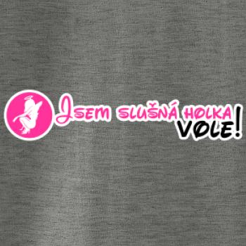 Jsem slušná holka, vole!