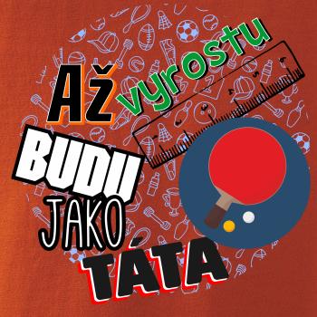 Až vyrostu budu jako táta - Stolní tenis pálka