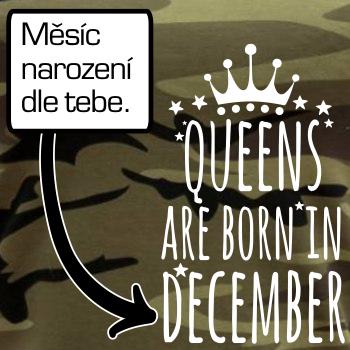 Queens are born in (vlastní nápis měsíc narození) Queens are born in (vlastní nápis měsíc narození)
