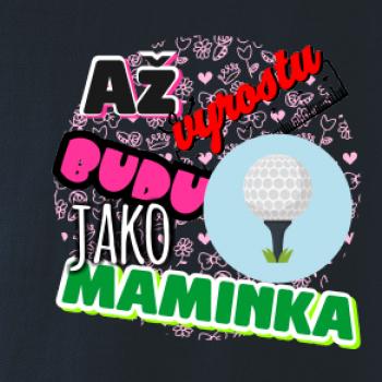 Až vyrostu budu jako maminka - golf