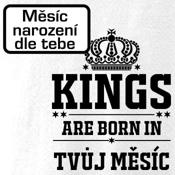 Kings are born in  (vlastní nápis měsíc narození) Kings are born in  (vlastní nápis měsíc narození)