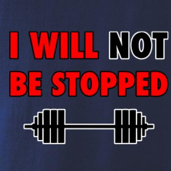 I will not be stopped