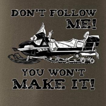 Don’t Follow Me, You Won’t Make It