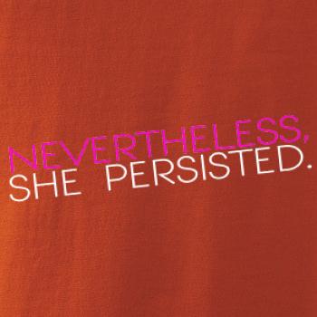 Nevertheless, She Persisted.