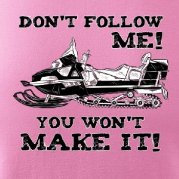 Don’t Follow Me, You Won’t Make It