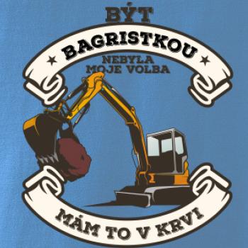 Bagr - Být bagristkou nebyla moje volba - potisk pro ženu Bagr - Být bagristkou nebyla moje volba - potisk pro ženu