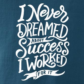 I Never Dreamed About Success, I Worked For it