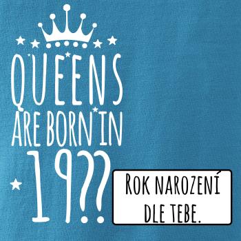 Queens are born in (vlastní nápis - rok narození)