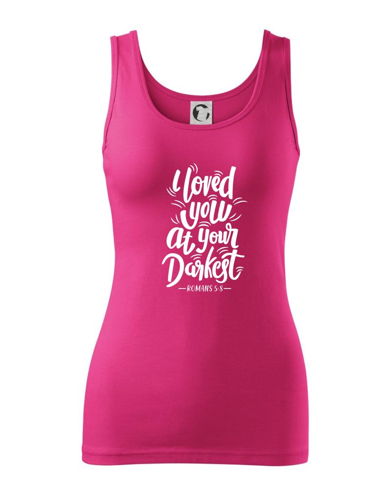 I loved you at your darkest