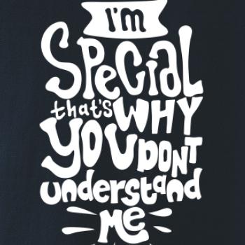 Im special thats why you dont understand me Im special thats why you dont understand me