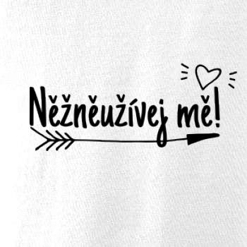Něžněužívej mě!