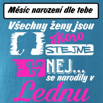 Všechny ženy jsou skoro stejné - Nej...  (vlastní nápis měsíc narození)