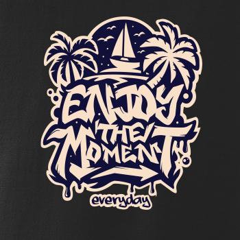 Enjoy the moment Enjoy the moment