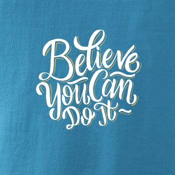 Believe You Can Do It Believe You Can Do It