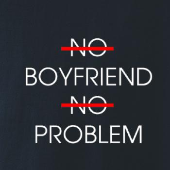 No boyfriend no problem No boyfriend no problem