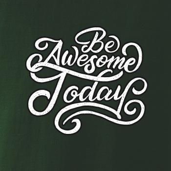 Be Awesome Today Be Awesome Today