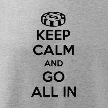 Keep calm and go all in Keep calm and go all in