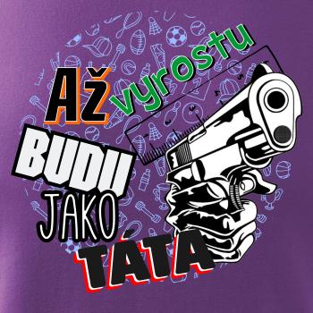 Až vyrostu budu jako táta - zbraň