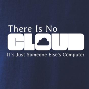 There Is No Cloud Its Just Someone Else's Computer