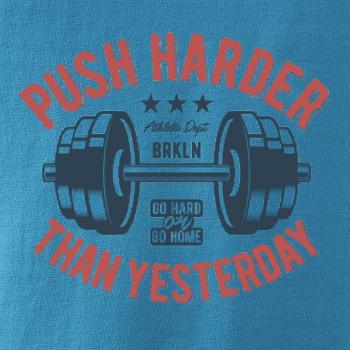 Push harder than yesterday Push harder than yesterday