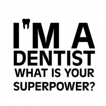 I Am A Dentist So What is Your Superpower