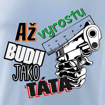 Až vyrostu budu jako táta - zbraň