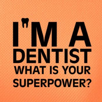 I Am A Dentist So What is Your Superpower
